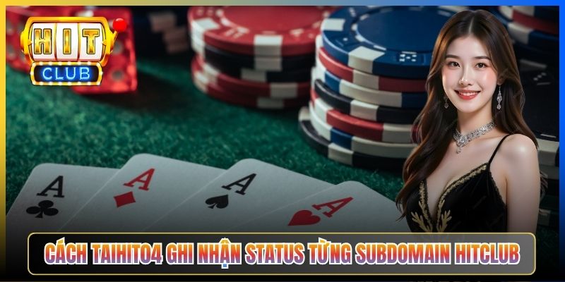 Cách Taihit04 ghi nhận status từng subdomain Hitclub