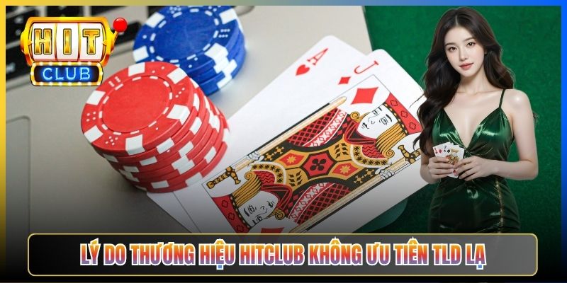 Lý do thương hiệu Hitclub không ưu tiên TLD lạ