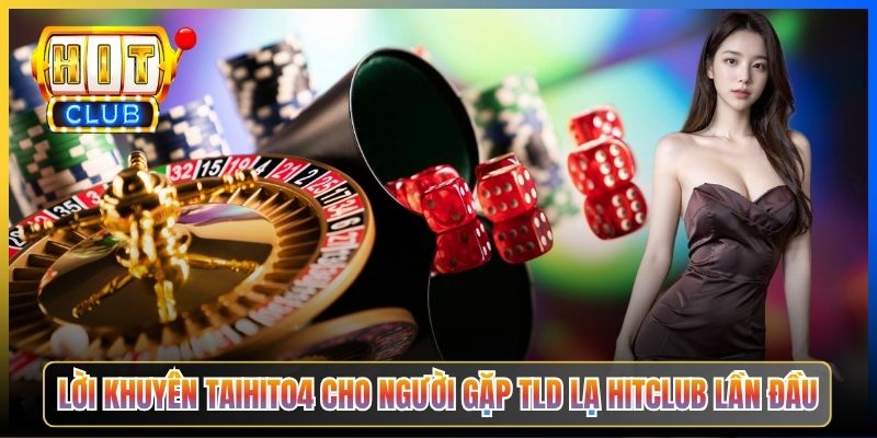 Lời khuyên Taihit04 cho người gặp TLD lạ Hitclub lần đầu